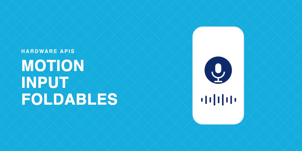 Motion, Stylus, Trackpads And Foldables In The Core